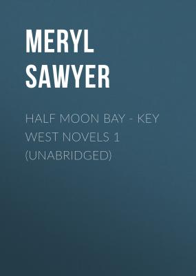 Half Moon Bay - Key West Novels 1 (Unabridged) - Meryl  Sawyer