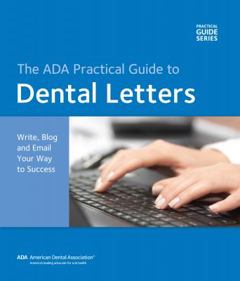Dental Letters: Write, Blog and Email Your Way to Success with CD-ROM - American Dental Association