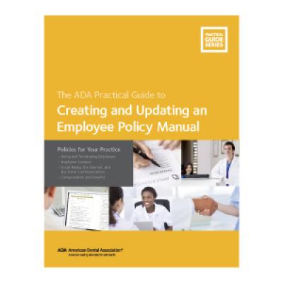 Creating and Updating an Employee Policy Manual: Policies for Your Practice - American Dental Association