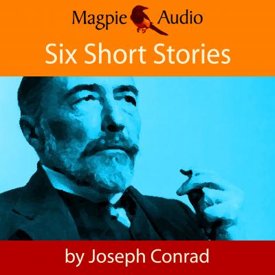 Six Short Stories (Unabridged) - Joseph Conrad