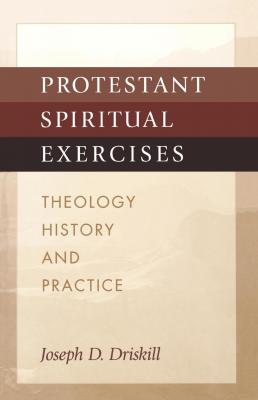 Protestant Spiritual Exercises - Joseph D. Driskill