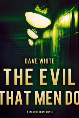 The Evil That Men Do - Dave White