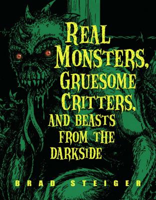 Real Monsters, Gruesome Critters, and Beasts from the Darkside - Brad  Steiger