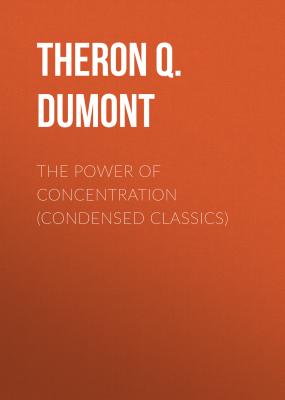 The Power of Concentration (Condensed Classics) - Theron Q. Dumont