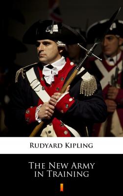 The New Army in Training - Rudyard Kipling