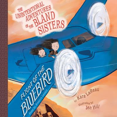 Flight of the Bluebird - The Unintentional Adventures of the Bland Sisters 3 (Unabridged) - Kara LaReau