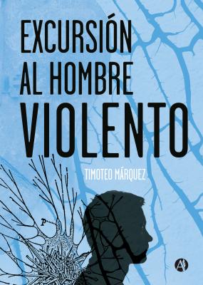 Excursión al hombre violento - Timoteo Marquez