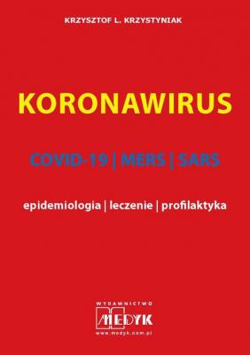 KORONAWIRUS - COVID-19, MERS, SARS - epidemiologia, leczenie, profilaktyka - Krzysztof Krzystyniak