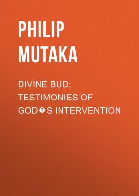 Divine Bud: Testimonies of God�s intervention - Philip Mutaka