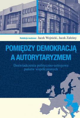 Pomiędzy demokracją a autorytaryzmem - Jacek Zaleśny