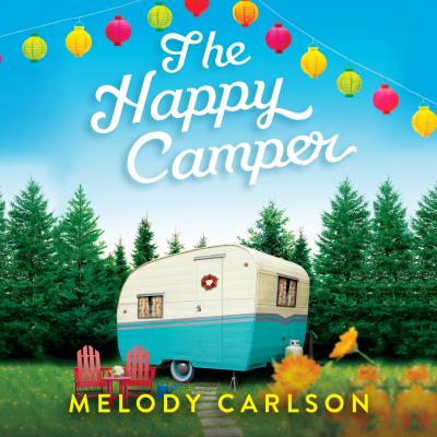 The Happy Camper (Unabridged) - Melody  Carlson