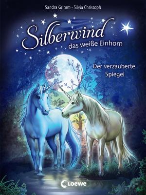 Silberwind, das weiße Einhorn 1 - Der verzauberte Spiegel - Sandra Grimm