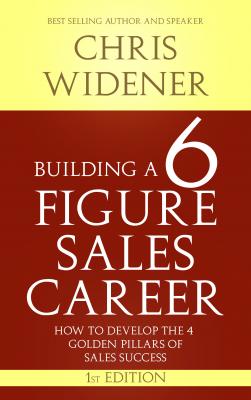 Building a 6 Figure Sales Career - Chris  Widener