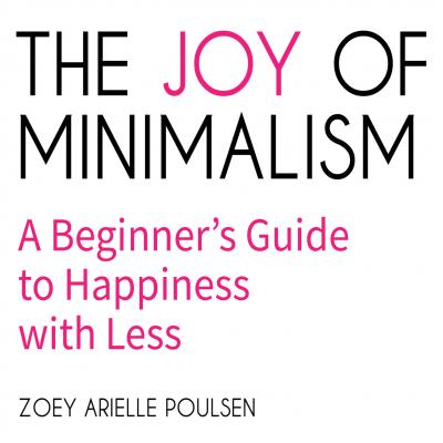 The Joy of Minimalism (Unabridged) - Zoey Arielle Poulsen