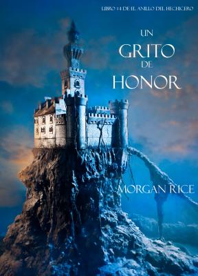 Un Grito De Honor (Libro #4 De El Anillo Del Hechicero) - Morgan Rice