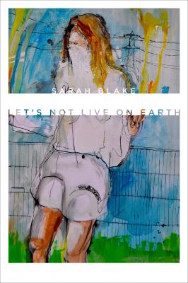 Let’s Not Live on Earth - Sarah  Blake
