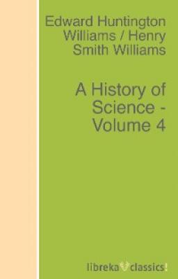 A History of Science - Volume 4 - Edward Huntington Williams