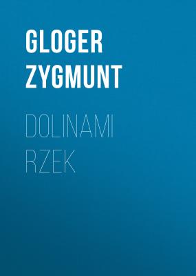 Dolinami rzek - Gloger Zygmunt
