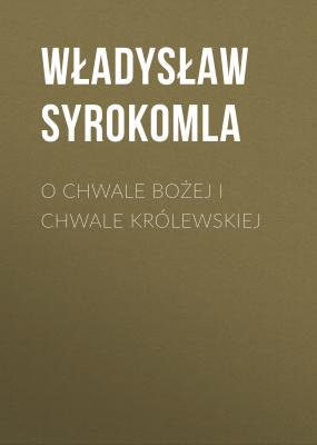 O chwale bożej i chwale królewskiej - Władysław Syrokomla