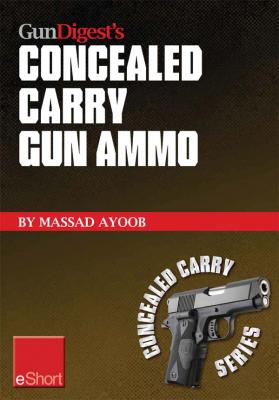 Gun Digest’s Concealed Carry Gun Ammo eShort - Massad  Ayoob