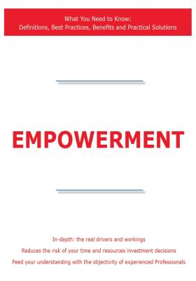 Empowerment - What You Need to Know: Definitions, Best Practices, Benefits and Practical Solutions - James Smith