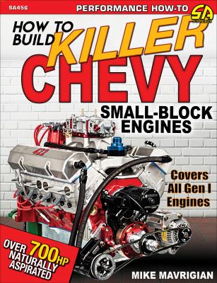 How to Build Killer Chevy Small-Block Engines - Mike Mavrigian