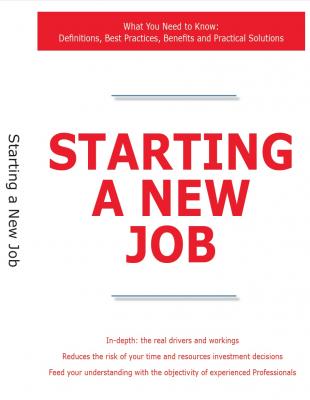 Starting a New Job - What You Need to Know: Definitions, Best Practices, Benefits and Practical Solutions - James Smith