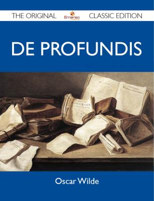 De Profundis - The Original Classic Edition - Wilde Oscar