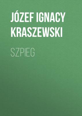 Szpieg - Józef Ignacy Kraszewski