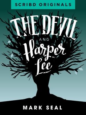 The Devil and Harper Lee - Mark  Seal