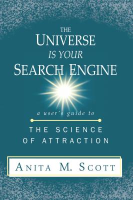 The Universe Is Your Search Engine - Anita M. Scott
