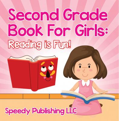 Second Grade Book For Girls: Reading is Fun! - Speedy Publishing LLC