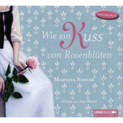 Wie ein Kuss von Rosenblüten - Martina Sahler