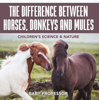 The Difference Between Horses, Donkeys and Mules | Children's Science & Nature - Baby Professor