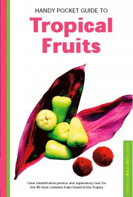 Handy Pocket Guide to Tropical Fruits - Wendy Hutton