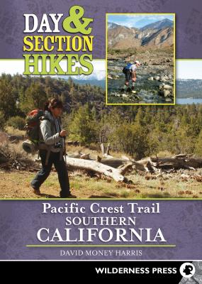 Day & Section Hikes Pacific Crest Trail: Southern California - David Money Harris
