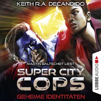 Super City Cops, Folge 3: Geheime Identitäten (Ungekürzt) - Keith R.A. DeCandido