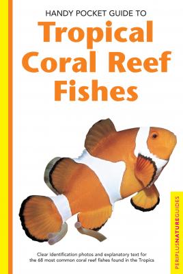 Handy Pocket Guide to Tropical Coral Reef Fishes - Gerald Allen