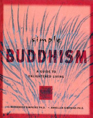 Simple Buddhism - C. Alexander Simpkins, Ph.D.