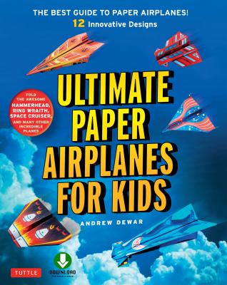 Ultimate Paper Airplanes for Kids - Andrew Dewar