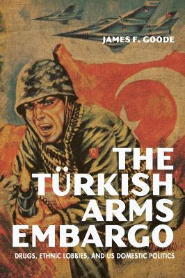 The Turkish Arms Embargo - James F. Goode