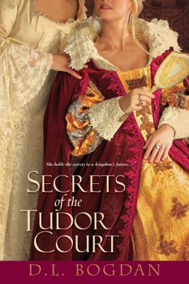 Secrets of the Tudor Court - D.L. Bogdan