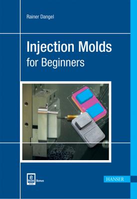 Injection Moulds for Beginners - Rainer Dangel