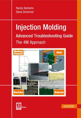 Injection Molding Advanced Troubleshooting Guide - Randy Kerkstra