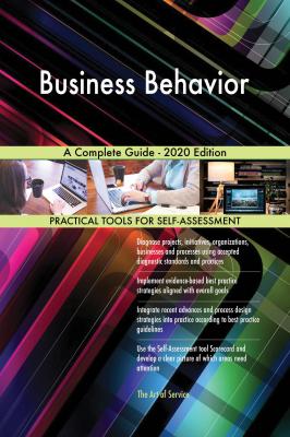 Business Behavior A Complete Guide - 2020 Edition - Gerardus Blokdyk