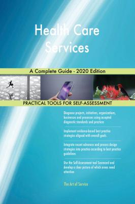 Health Care Services A Complete Guide - 2020 Edition - Gerardus Blokdyk