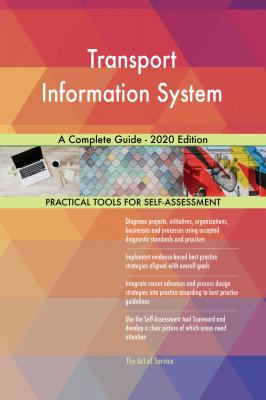 Transport Information System A Complete Guide - 2020 Edition - Gerardus Blokdyk