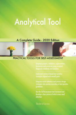 Analytical Tool A Complete Guide - 2020 Edition - Gerardus Blokdyk