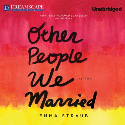 Other People We Married (Unabridged) - Emma  Straub