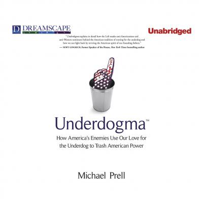 Underdogma - How America's Enemies Use Our Love for the Underdog to Trash American Power (Unabridged) - Michael Prell